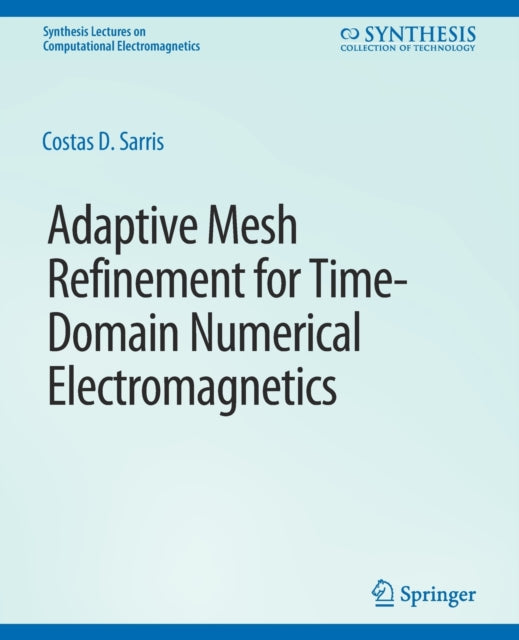 Book cover of: Adaptive Mesh Refinement in Time-Domain Numerical Electromagnetics. By: Costas Sarris