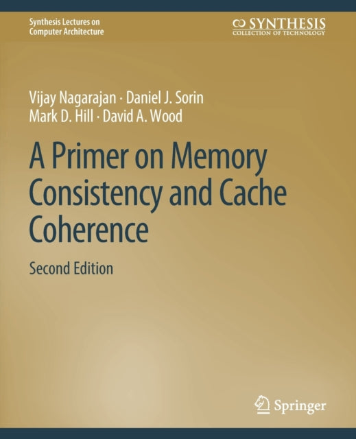 Book cover of: Primer on Memory Consistency and Cache Coherence, Second Edition. By: Vijay Nagarajan