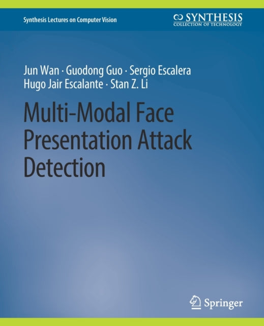 Book cover of: Multi-Modal Face Presentation Attack Detection. By: Jun Wan