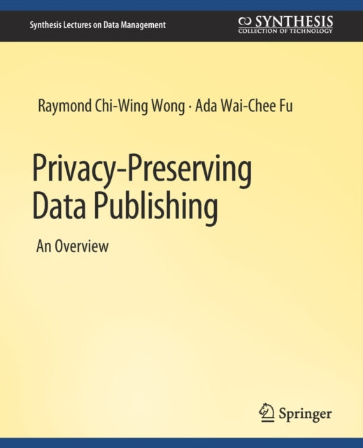 Book cover of: Privacy-Preserving Data Publishing. By: Raymond Chi-Wing Wong
