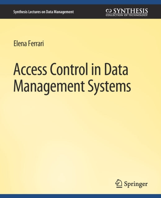 Book cover of: Access Control in Data Management Systems. By: Elena Ferrari