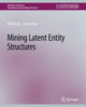 Book cover of: Mining Latent Entity Structures. By: Chi Wang