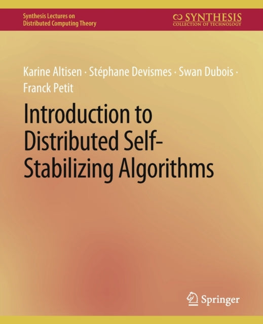 Book cover of: Introduction to Distributed Self-Stabilizing Algorithms. By: Karine Altisen