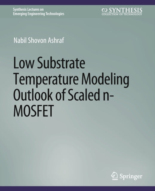 Book cover of: Low Substrate Temperature Modeling Outlook of Scaled n-MOSFET. By: Nabil Shovon Ashraf