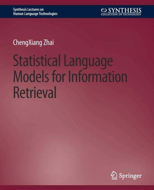 Book cover of: Statistical Language Models for Information Retrieval. By: ChengXiang Zhai