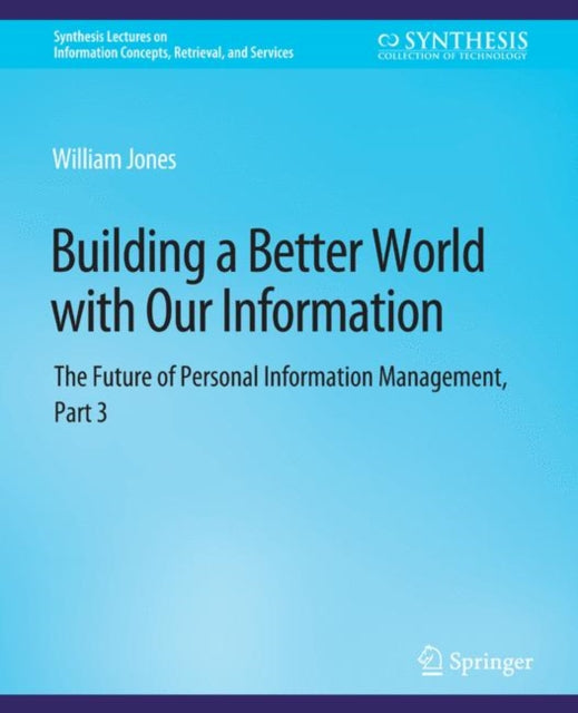 Book cover of: Building a Better World with Our Information. By: Jones, William