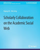 Book cover of: Scholarly Collaboration on the Academic Social Web. By: Daqing He