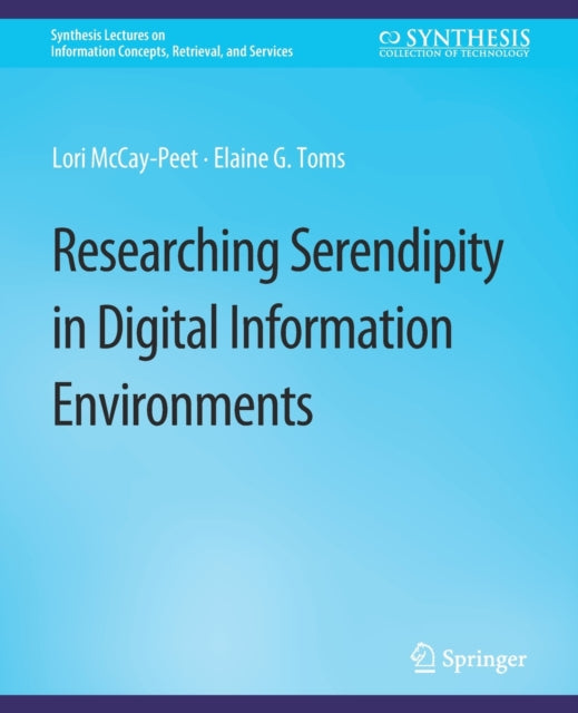 Book cover of: Researching Serendipity in Digital Information Environments. By: Lori McCay-Peet