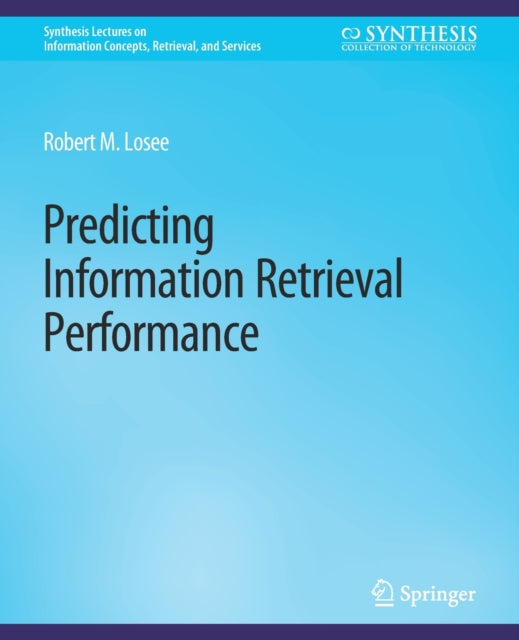 Book cover of: Predicting Information Retrieval Performance. By: Robert M. Losee