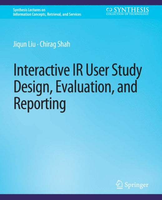 Book cover of: Interactive IR User Study Design, Evaluation, and Reporting. By: Jiqun Liu