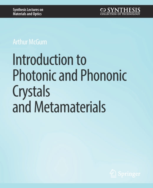 Book cover of: Introduction to Photonic and Phononic Crystals and Metamaterials. By: Arthur R. McGurn