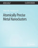 Book cover of: Atomically Precise Metal Nanoclusters. By: Zhikun Wu