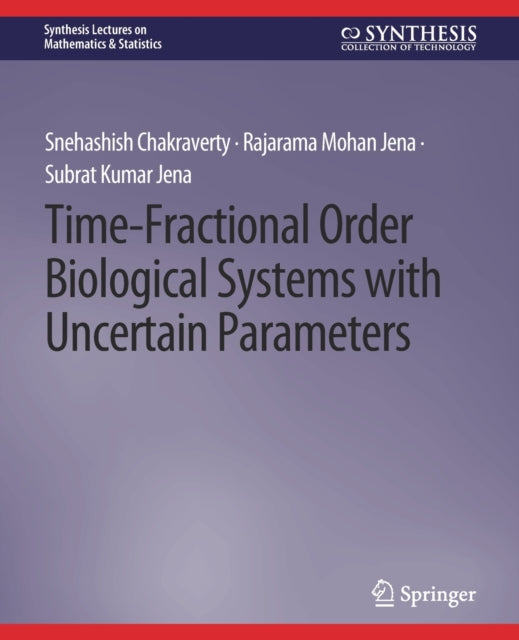 Book cover of: Time-Fractional Order Biological Systems with Uncertain Parameters. By: Snehashish Chakraverty