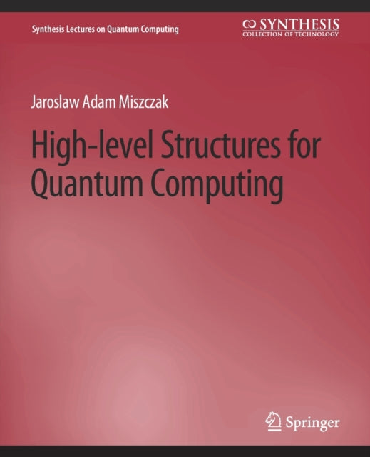 Book cover of: High Level Structures for Quantum Computing. By: Jaroslaw Miszczak