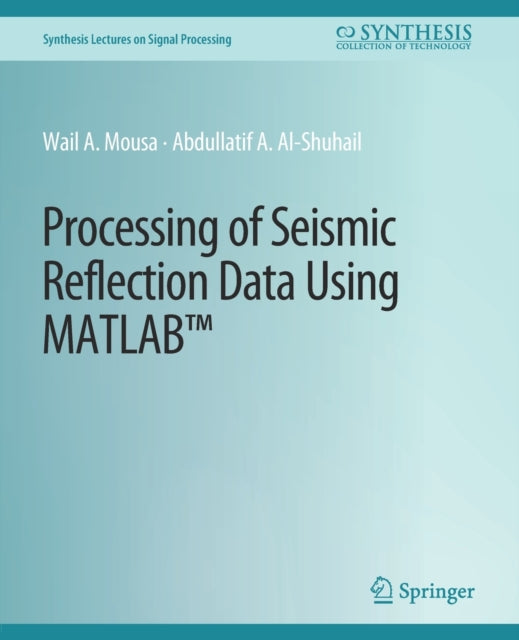 Book cover of: Processing of Seismic Reflection Data Using MATLAB. By: Wail Mousa