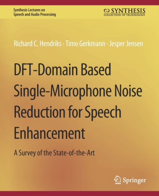 Book cover of: DFT-Domain Based Single-Microphone Noise Reduction for Speech Enhancement. By: Richard C. Hendriks