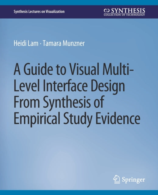 Book cover of: Guide to Visual Multi-Level Interface Design From Synthesis of Empirical Study Evidence. By: Heidi Lam