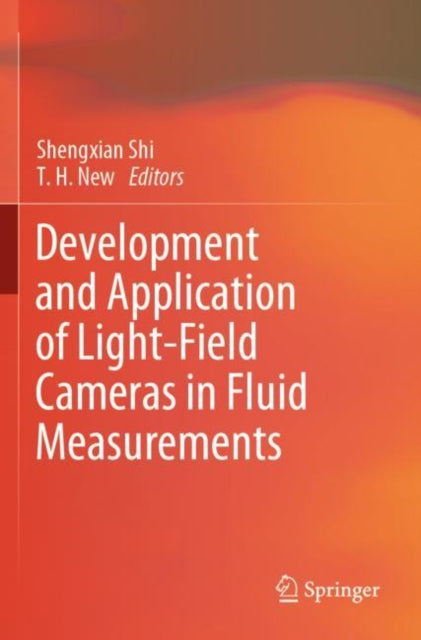 Book cover of: Development and Application of Light-Field Cameras in Fluid Measurements. By: Shengxian Shi