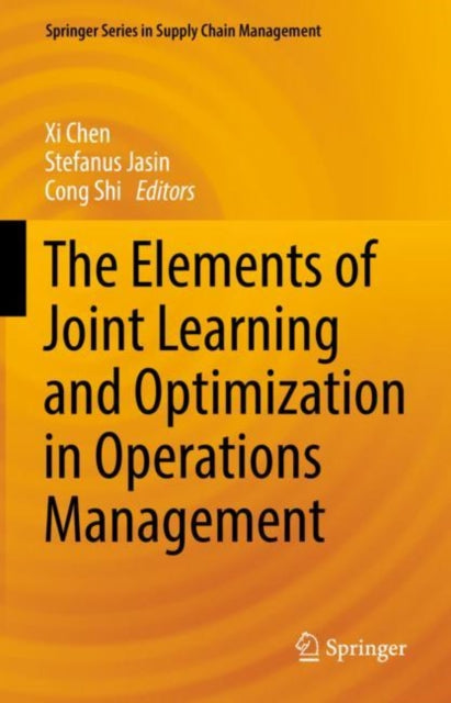 Book cover of: Elements of Joint Learning and Optimization in Operations Management. By: Xi Chen