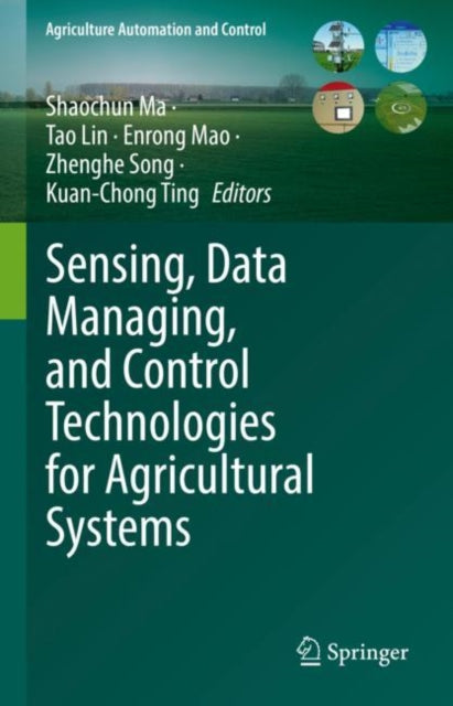 Book cover of: Sensing, Data Managing, and Control Technologies for Agricultural Systems. By: Shaochun Ma