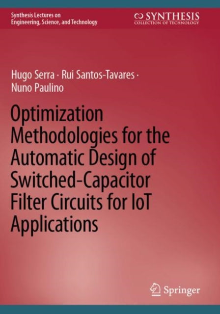 Book cover of: Optimization Methodologies for the Automatic Design of Switched-Capacitor Filter Circuits for IoT Applications. By: Hugo Serra