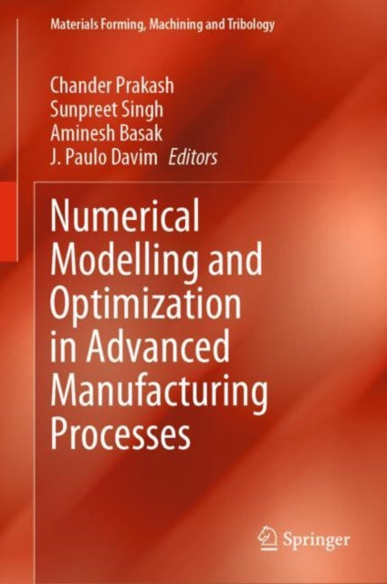 Book cover of: Numerical Modelling and Optimization in Advanced Manufacturing Processes. By: Chander Prakash