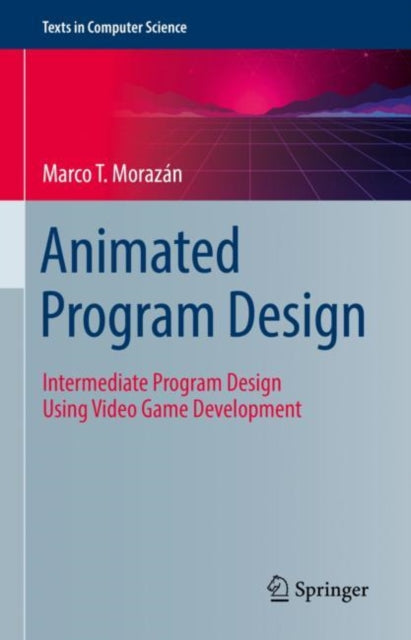 Book cover of: Animated Program Design. By: Marco T. Morazán