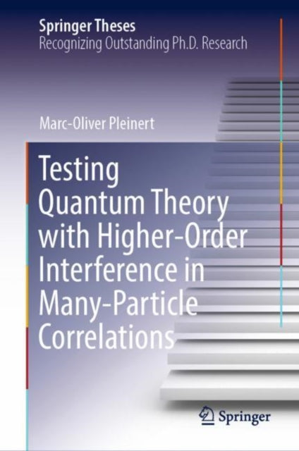 Book cover of: Testing Quantum Theory with Higher-Order Interference in Many-Particle Correlations. By: Marc-Oliver Pleinert