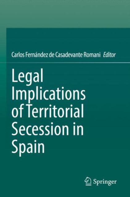 Book cover of: Legal Implications of Territorial Secession in Spain. By: Carlos Fernández de Casadevante Romani