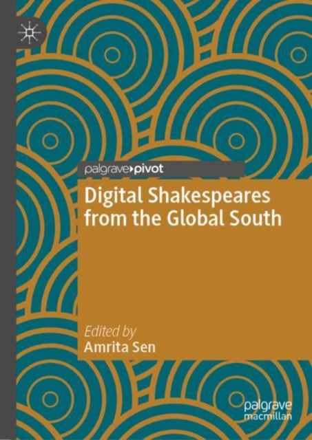 Book cover of: Digital Shakespeares from the Global South. By: Amrita Sen