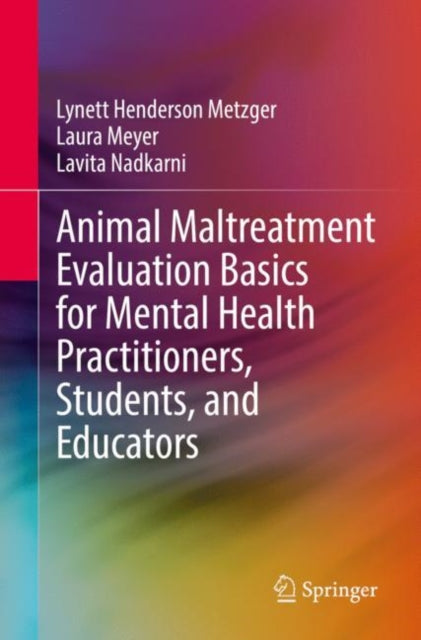 Book cover of: Animal Maltreatment Evaluation Basics for Mental Health Practitioners, Students, and Educators. By: Lynett Henderson Metzger