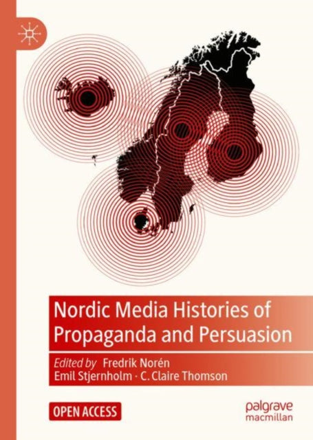 Book cover of: Nordic Media Histories of Propaganda and Persuasion. By: Fredrik Norén