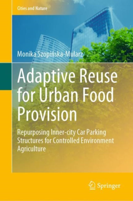 Book cover of: Adaptive Reuse for Urban Food Provision. By: Monika Szopińska-Mularz