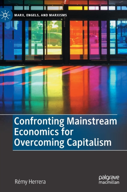 Book cover of: Confronting Mainstream Economics for Overcoming Capitalism. By: Rémy Herrera