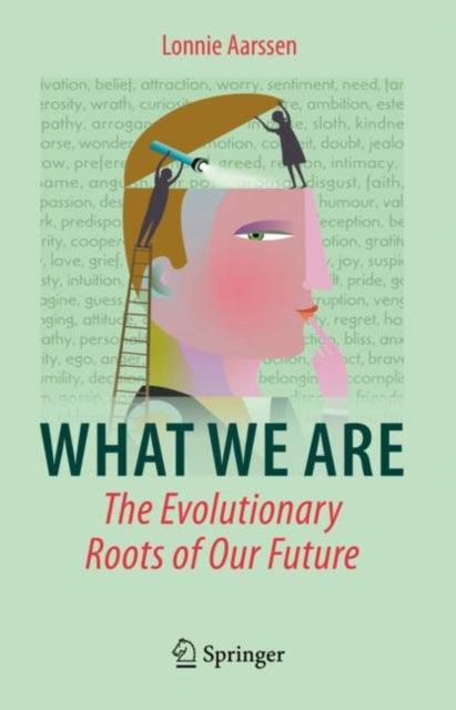 Book cover of: What We Are: The Evolutionary Roots of Our Future. By: Lonnie Aarssen