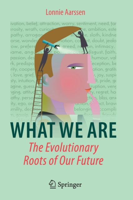 Book cover of: What We Are: The Evolutionary Roots of Our Future. By: Lonnie Aarssen