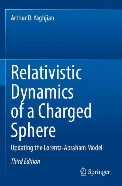 Book cover of: Relativistic Dynamics of a Charged Sphere. By: Arthur D. Yaghjian