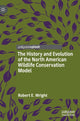 Book cover of: History and Evolution of the North American Wildlife Conservation Model. By: Robert E. Wright
