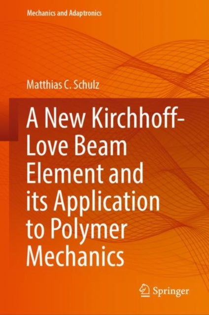 Book cover of: New Kirchhoff-Love Beam Element and its Application to Polymer Mechanics. By: Matthias C. Schulz