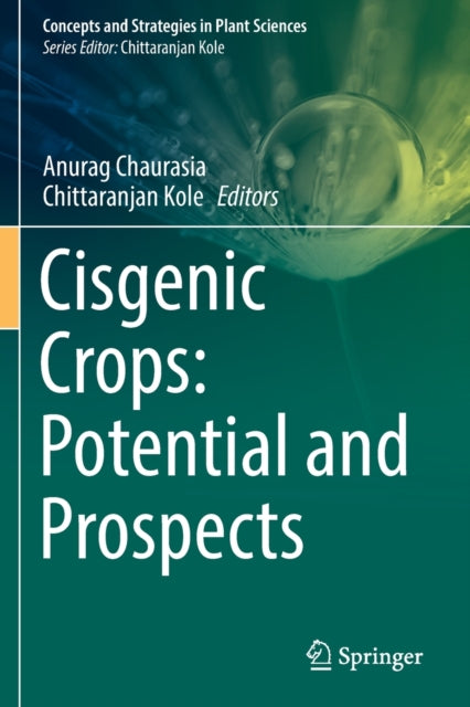 Book cover of: Cisgenic Crops: Potential and Prospects. By: Anurag Chaurasia