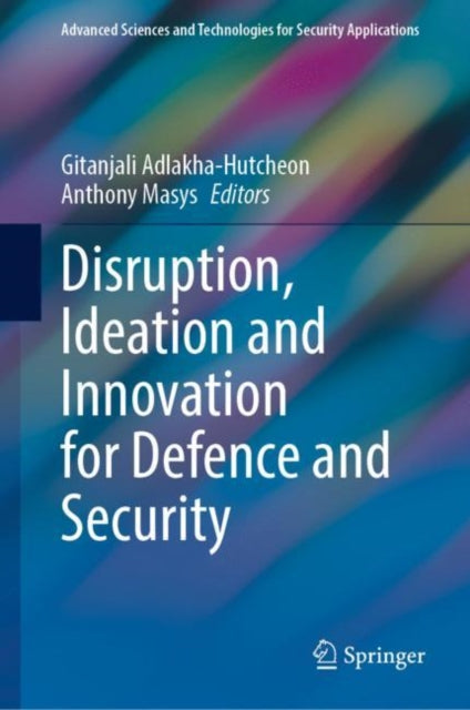 Book cover of: Disruption, Ideation and Innovation for Defence and Security. By: Gitanjali Adlakha-Hutcheon
