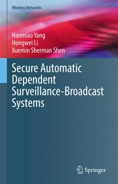 Book cover of: Secure Automatic Dependent Surveillance-Broadcast Systems. By: Haomiao Yang