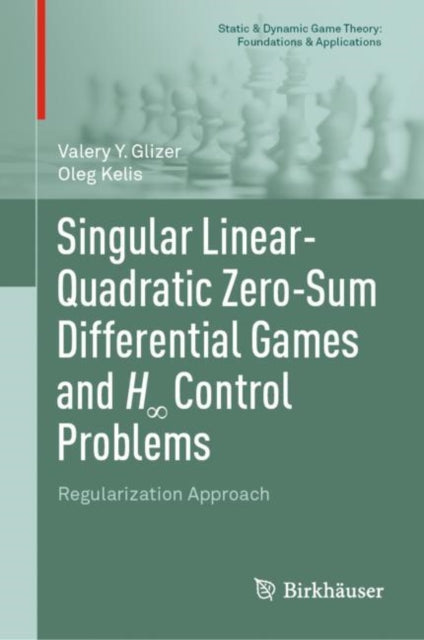 Book cover of: Singular Linear-Quadratic Zero-Sum Differential Games and H8 Control Problems. By: Valery Y. Glizer