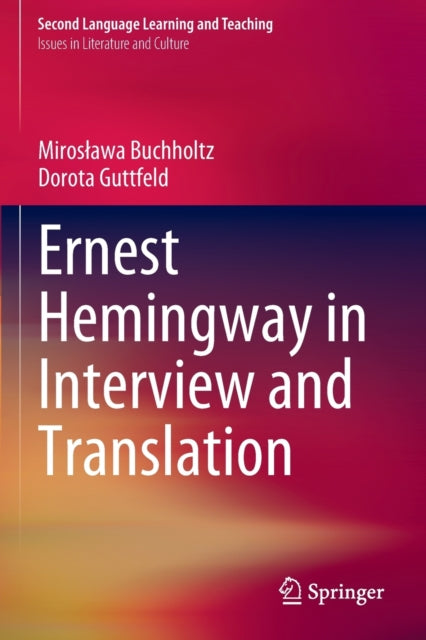 Book cover of: Ernest Hemingway in Interview and Translation. By: Mirosława Buchholtz