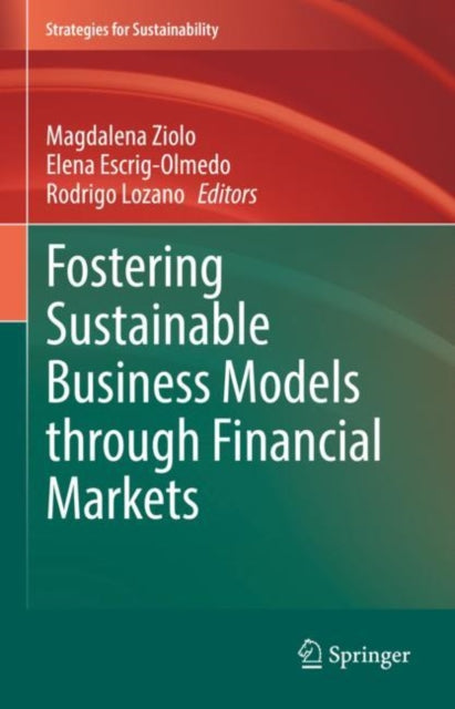 Book cover of: Fostering Sustainable Business Models through Financial Markets. By: Magdalena Ziolo