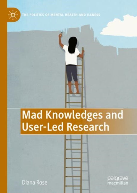 Book cover of: Mad Knowledges and User-Led Research. By: Diana Susan Rose