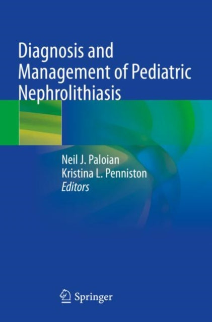 Book cover of: Diagnosis and Management of Pediatric Nephrolithiasis. By: Neil J. Paloian