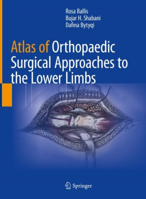 Book cover of: Atlas of Orthopaedic Surgical Approaches to the Lower Limbs. By: Rosa Ballis