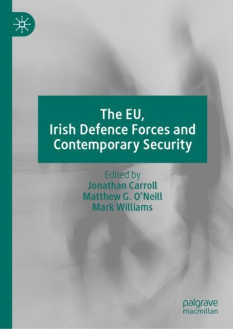 Book cover of: EU, Irish Defence Forces and Contemporary Security. By: Jonathan Carroll