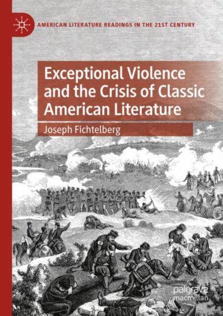 Book cover of: Exceptional Violence and the Crisis of Classic American Literature. By: Joseph Fichtelberg